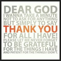 an orange and gray poster with the words dear god, wanna take a minute not to ask anything but simply to say thank you for all i have please