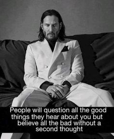 a man sitting on top of a couch with a quote about people will question all the good things they hear about you