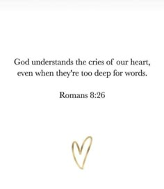 a white background with gold lettering that says god understands the cries of our heart, even when they're too deep for words