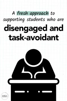 a poster with an image of a person sitting at a desk and the words, a fresh approach to supporting students who are disengaged and task - avoid