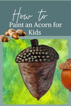 an acorn is shown with the words how to paint an acorn for kids