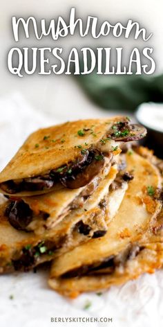 mushrooms quesadillas stacked on top of each other