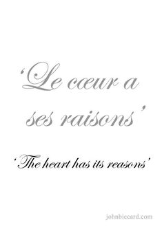 a quote that reads,'le coer a se raisons the heart has its reason