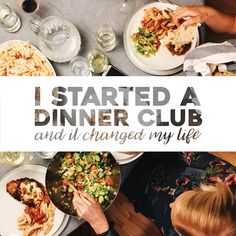 people sitting at a table with plates of food on it and the words i started a dinner club and it changed my life