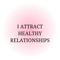 the words i attract healthy relationshipss are in black letters on a pink and white background