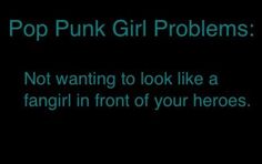 the words pop punk girl problems people assume you only want to sleep with the band