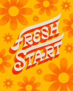 the words fresh start are painted in bright orange and white on a yellow background with flowers