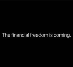 a black and white photo with the words,'the financial freedom is coming '