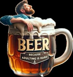 a man sitting in a beer mug with the words beer because adulting is hard