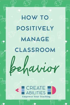 the title for how to positively manage classroom behavior, with green and white background