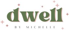 the words dwelll by michele written in green and pink with stars