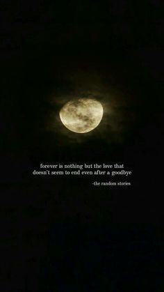 a full moon in the sky with a quote on it that reads, forever is nothing but the love that doesn't mean to end even after after goodbye