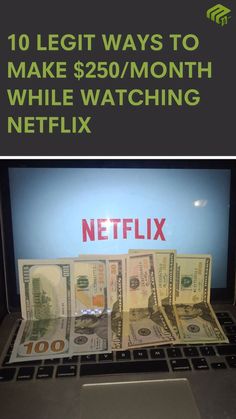 a laptop with money on the keyboard and text that reads 10 legit ways to make $ 350 / month while watching netflix