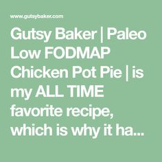 the text reads gutsy baker pale low fodmap chicken pot pie is my all time favorite recipe, which is why