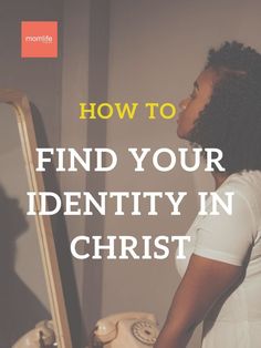 a woman standing in front of a mirror with the words how to find your identity in christ