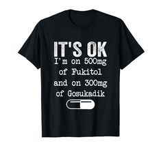 PRICES MAY VARY. Sarcastic Nurse Humor: Embrace your inner sarcasm with this witty tee! It features the hilarious phrase "It's Ok, I'm On 500 mgs of Fukitol" A present for nurses, doctors, paramedics, or anyone with a love for dark humor and a carefree attitude. Humor Nurse Tee for Men and Women, Nurse Sarcastic Saying Tee. Christmas present, a Birthday present for a Nurse, Mother's Day, Fother's Day, and Halloween. It features the sarcastic phrase "It's OK, I'm On 500mgs of Fukitol" Lightweight Presents For Nurses, Sarcastic One Liners, Manly Stuff, Envy Clothing, Funny Drinking Shirts, Funny T Shirt Sayings, Women Nurse, Funny Tshirt Design