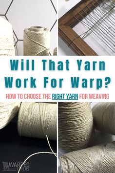 yarn is shown with the words will that yarn work for warp? how to choose the right yarn for weaving