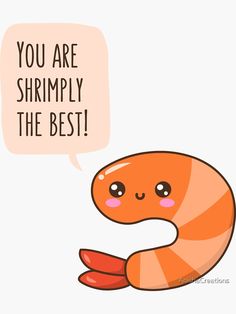 an orange shrimp saying you are shrimply the best