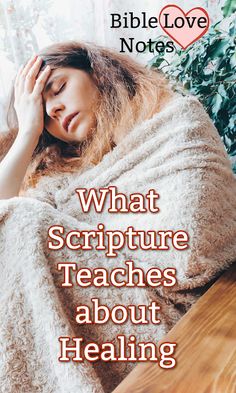 a woman wrapped up in a blanket with her hands on her head and the words, what scripture teaches about healing