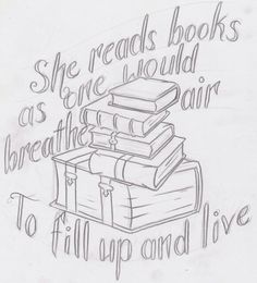 some books are stacked on top of each other with the words she reads books as one would breath the air to fill up and live