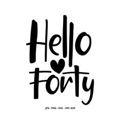 the word hello forty is written in black ink on a white background with a heart