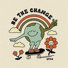 an image of a cartoon character on a skateboard with the words be the change