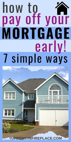 a blue house with the words how to pay off your mortgage early 7 simple ways