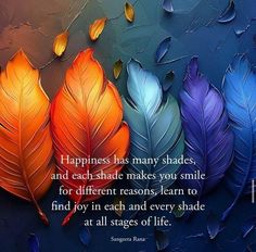 three colorful leaves with the words happiness has many shades, and each shade makes you smile for different reasons learn to find joy in each and every shade at all stages of life