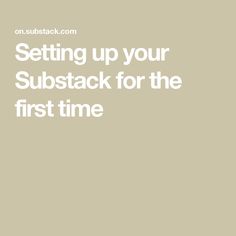 the text setting up your substack for the first time on a beige background