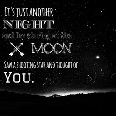 a black and white photo with the words it's just another night and i'm starting at the x moon