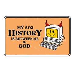 a sign that says, my ao3 history is between me and god