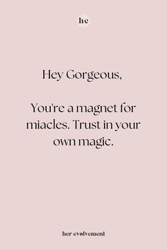 a quote that reads hey gorgeous, you're a magnet for mice trust in your own magic