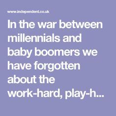 In the war between millennials and baby boomers we have forgotten about the work-hard, play-hard Generation X | The Independent Happiness Project, Set You Free, Play Hard, Mbti, Work Hard