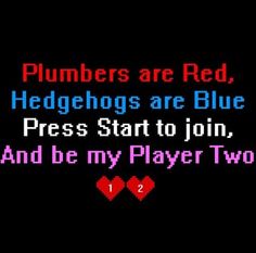 some type of text that reads, plumbers are red, hedgehogs are blue press start to join and be my player two