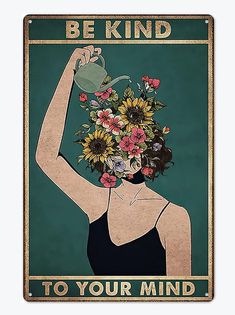 a woman with sunflowers in her hair holding a watering can and the words be kind to your mind