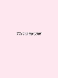 a pink background with the words 205 is my year