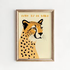 a framed poster with a cheetah's face and the words born to be wild