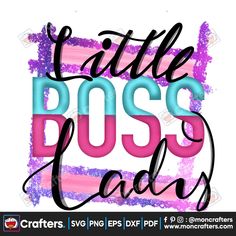 the words little boss lady in pink, blue and purple paint on a white background