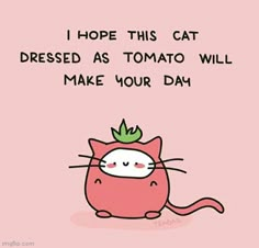 a cat with a green leaf on its head and the words i hope this cat dressed as tomato will make your day