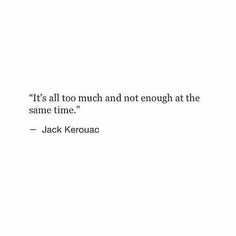 Drained Quotes, Tiring Day, Jack Kerouac, School Quotes, Literary Quotes, Poem Quotes, Bukowski, Not Enough, A Quote