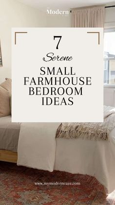 a bed room with a neatly made bed and a white sign that says seven small farmhouse bedroom ideas