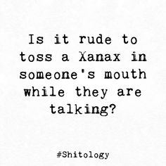 a black and white photo with the words, is it rude to toss a xana in someone's mouth while they are talking?