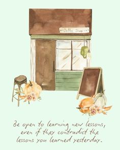 a watercolor drawing of a room with flowers and a sign that says, be open to learning new lessons even if they contact the lessons you learned