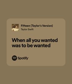 an ad for spotify with the caption'when all you wanted was to be wanted '