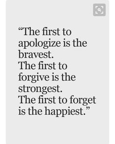 the first to apoloize is the braves, the first to forgive is the strongest