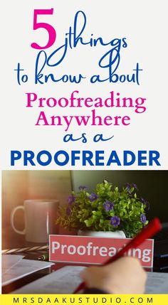 five things to know about proofreading and proofreader on the desk with text overlay that reads 5 things to know about proofreading