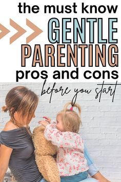 a woman and child sitting on the ground with text overlay that reads, how to get the most know about gentle parenting pros and cons before you start