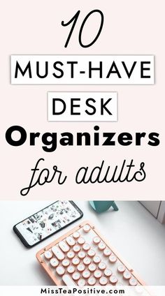 the top 10 must have desk organizers for adults to use in their home or office