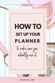 a pink planner with the text how to set up your planner to make save you actually use it