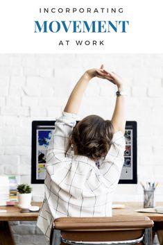 a woman sitting at a desk in front of a computer with the words incorporating movement at work